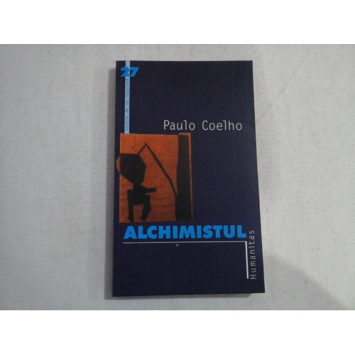 ALCHIMISTUL - PAULO COELHO -ed. Humanitas ALCHIMISTUL - PAULO COELHO -ed. Humanitas